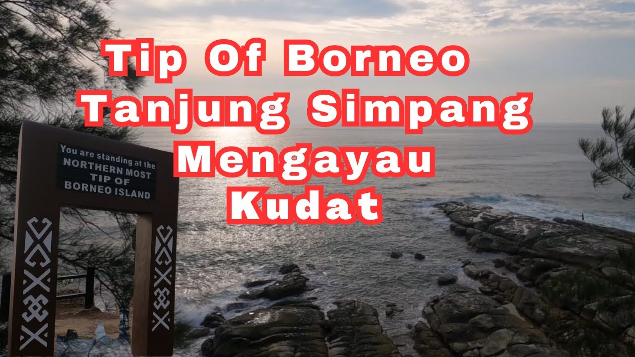 Tip Of Borneo Kudat | Tanjung Simpang Mengayau Kudat - YouTube