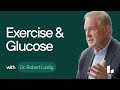 Exercise & Glucose | Dr. Robert Lustig