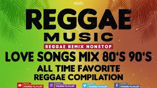 REGGAE REMIX NON STOP ~  Relaxing Love Songs 80's to 90's  ~ Reggae Music Compilation
