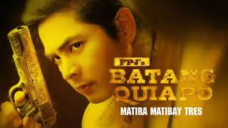 Fpj's batang quiapo [Matira Matibay tres] theme song