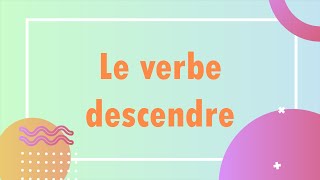 Le verbe descendre : la conjugaison, l'utilisation dans les phrases