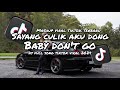 DJ SAYANG CULIK AKU DONG X BABY DON'T GO REMIX MASHUP VIRAL TIKTOK TERBARU 2024