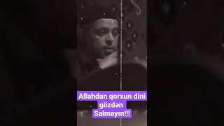 Ey cahillər Allahdan qorxun dini Gözdən salmayın!!!