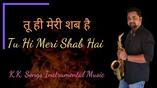 Tuhi Meri Shab Hai Instrumental Music | K.K. Songs Instrumental Music | Saxophone Bollywood Music