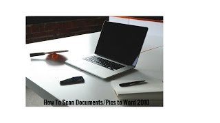 How To Scan Documents and Pics on to Microsoft Word 2010 (PC)