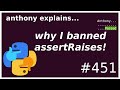 why I banned python's assertRaises (intermediate) anthony explains #451
