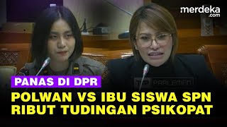 Panas Polwan Ngegas Vs Ibu Siswa SPN Dipecat Polda Jabar di DPR, Ribut Tudingan Psikopat