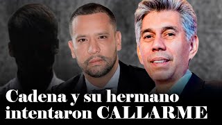 El abogángster Cadena EN SU LEY: Así quiso, junto a su hermano, CALLARME | Daniel Coronell