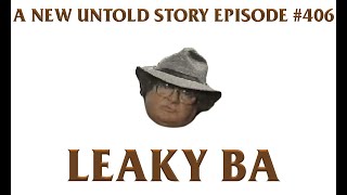 Leaky BA - A New Untold Story: Ep. 406