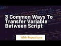 3 common ways to transfer variable between script