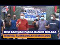 Misi Bantuan Pasca Banjir Melaka Terima Sumbangan RM80,000