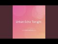 Urban Echo Tonight