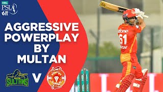 Aggressive Powerplay by Multan | Islamabad United vs Multan Sultans | Match 30 | HBL PSL 6 | MG2L