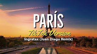 París TIKTOK VERSION - Ingratax (Juan Diego Remix) [Letra]