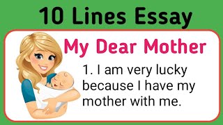 10 lines essay on my dear mother in english/My mother essay 10 lines/essay on my mother