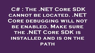 C# : The .NET Core SDK cannot be located. .NET Core debugging will not be enabled. Make sure the .NE