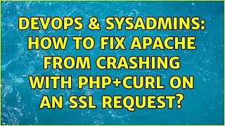 DevOps & SysAdmins: How to fix Apache from crashing with PHP+Curl on an SSL request?