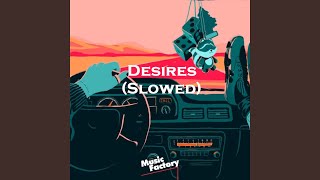 Desires (Slowed)