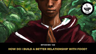 How Do I Build A Better Relationship With Food? | The Infusion Breakdown Show Podcast (EP122)
