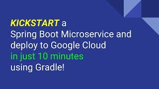 Kickstart a Spring Boot Microservice and Deploy to Google Cloud in just 10 Minutes using Gradle!