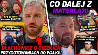 CO DALEJ Z MATERLĄ?BŁACHOWICZ O CIĘŻKICH TRENINGACH!!(KSW,UFC,PUDZIAN,GAMROT,KAWULSKI,INFO,SZPILKA)￼