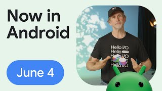 Now in Android: 117 – What’s new in Android development at Google I/O 2025 (part 1)