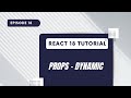 React 18 Tutorial - Props - Somewhat Dynamic