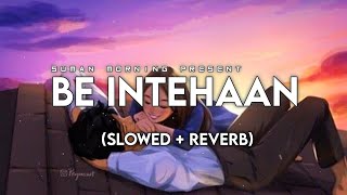 Be Intehaan [Slowed+Reverb] -Atif Aslam & Sunidhi Chauhan | Suman Morning |Textaudio Lyrics