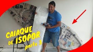 CAIAQUE  de ISOPOR , Resina e Fibra de Vidro PARTE 3 (como fazer)homemade fishing kayak