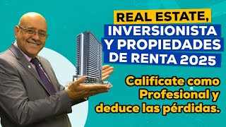 Real Estate y Propiedades de renta.  Calificate como Profesional y deduce las perdidas Cap 1021