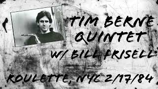 Tim Berne Quintet w/ Bill Frisell - Roulette, NYC February 17, 1984