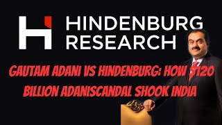 Gautam Adani Vs Hindenburg : How $120 Billion Adani Scandal Shook India? | Adani | Hindenburg