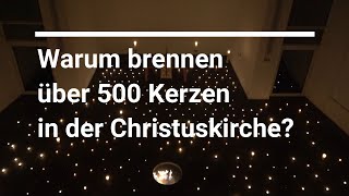 Warum brennen über 500 Kerzen in der Christuskirche?