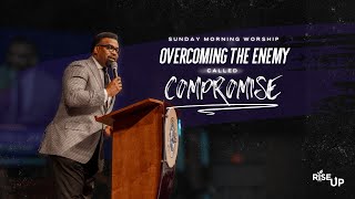 Rise Up // Overcoming the Enemy Called Compromise // Dr. Carlos L. Kelly