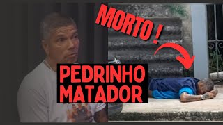 URGENTE ! MORRE PEDRINHO MATADOR