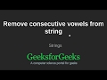 Remove consecutive vowels from string | GeeksforGeeks