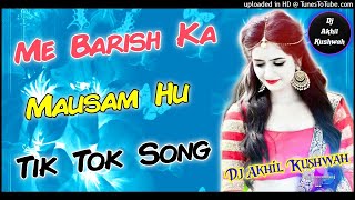 Main Barish Ka Mausam Hu Dj Remix||Tik Tok Song||Mixing By Dj Akhil Kushwah Agra