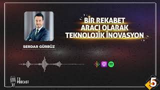 T3 Podcast S1-B5 | Bir Rekabet Aracı Olarak Teknolojik İnovasyon - Serdar Gürbüz