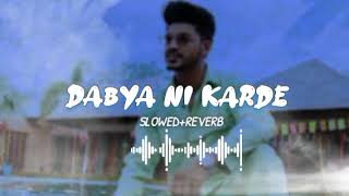 Dabya Ni Karde😎 [Slowed+Reverb] ||Ndee Kundu||Jaat x Editz