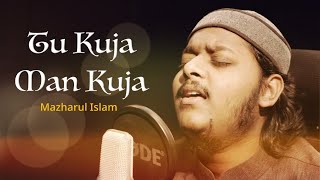 Mazharul Islam - Tu Kuja Man Kuja | Live