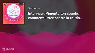 Interview, Pimente ton couple, comment lutter contre la routine dans le couple