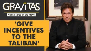 Gravitas: Imran Khan wants 'incentives' for the Taliban