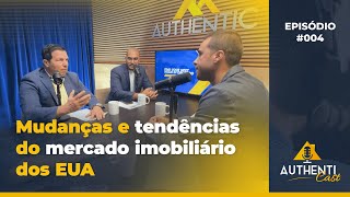 Authenticast: Mudanças e tendências do mercado imobiliário dos EUA