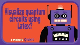 How can I visualize quantum circuits using LaTeX? 1 Minute Qiskit