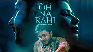 Oh Na Rahi | Goldboy | Full Song  | Nirmaan    Latest Punjabi Songs |2018