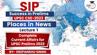 Prelims 2023 Most Important places in News | UPSC Mapping | SIP | Lec 1