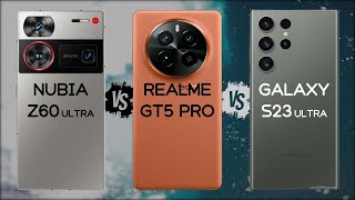 Nubia Z60 Ultra Vs Realme Gt5 Pro Vs Galaxy S23 Ultra - Which Is The Best Phone?