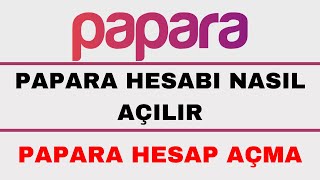 Papara Hesabı Nasıl Açılır - Papara Hesap Açma