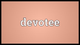 Devotee Meaning