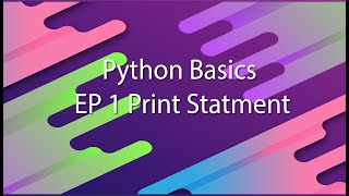 Python Basics Ep 1 The Print Statement